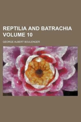 Cover of Reptilia and Batrachia Volume 10