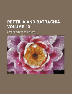 Book cover for Reptilia and Batrachia Volume 10