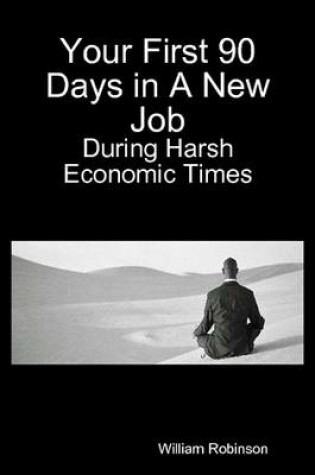 Cover of Your First 90 Days in A New Job - During Harsh Economic Times