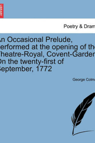 Cover of An Occasional Prelude, Performed at the Opening of the Theatre-Royal, Covent-Garden. on the Twenty-First of September, 1772