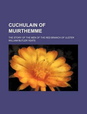 Book cover for Cuchulain of Muirthemme; The Story of the Men of the Red Branch of Ulster
