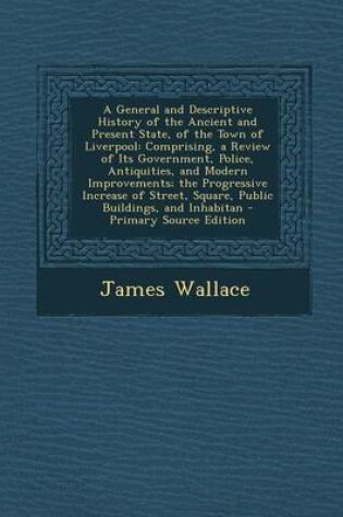 Cover of A General and Descriptive History of the Ancient and Present State, of the Town of Liverpool