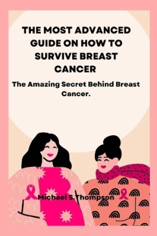 Cover of The most advanced guide on how to survive breast cancer