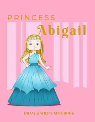 Book cover for Princess Abigail Draw & Write Notebook