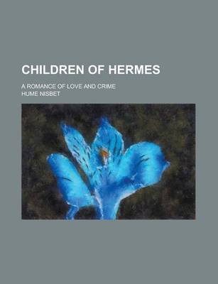 Book cover for Children of Hermes; A Romance of Love and Crime