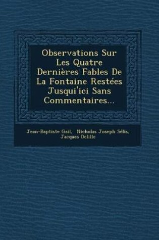 Cover of Observations Sur Les Quatre Dernieres Fables de La Fontaine Restees Jusqui'ici Sans Commentaires...