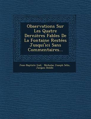 Book cover for Observations Sur Les Quatre Dernieres Fables de La Fontaine Restees Jusqui'ici Sans Commentaires...