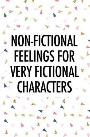 Cover of Non Fictional Feelings for Very Fictional Characters