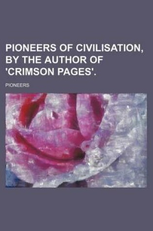 Cover of Pioneers of Civilisation, by the Author of 'Crimson Pages'.
