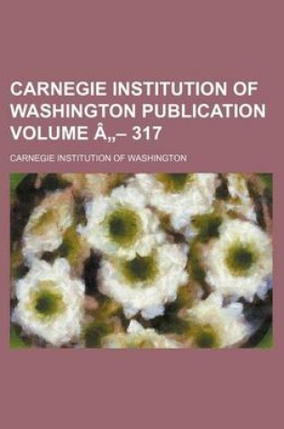 Cover of Carnegie Institution of Washington Publication Volume a - 317