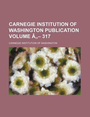 Book cover for Carnegie Institution of Washington Publication Volume a - 317