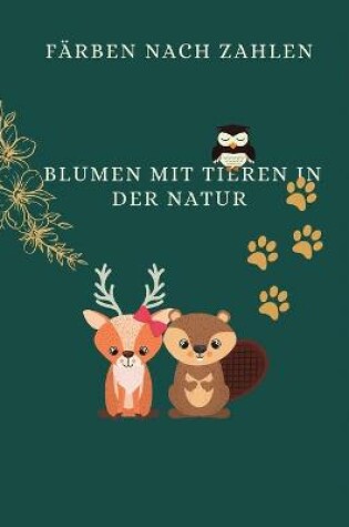 Cover of Farbe nach Nummer Blumen mit Tieren in der Wildnis