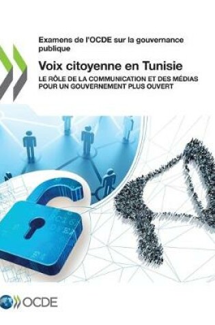 Cover of Examens de l'Ocde Sur La Gouvernance Publique Voix Citoyenne En Tunisie Le Role de la Communication Et Des Medias Pour Un Gouvernement Plus Ouvert