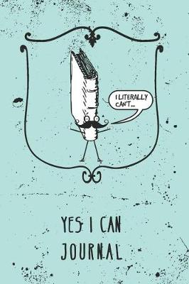 Book cover for I Literally Can't - Yes I Can