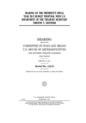 Book cover for Hearing on the President's fiscal year 2012 budget proposal with U.S. Department of the Treasury secretary Timothy F. Geithner