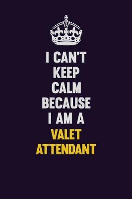 Book cover for I Can't Keep Calm Because I Am A Valet Attendant