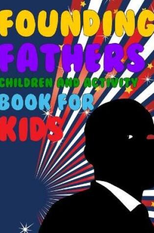 Cover of Founding Fathers Children And Activity Book For Kids