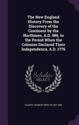 Book cover for The New England History from the Discovery of the Continent by the Northmen, A.D. 986, to the Period When the Colonies Declared Their Independence, A.D. 1776