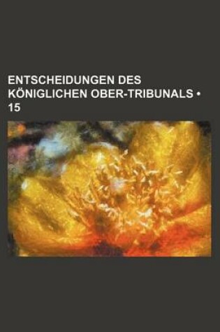 Cover of Entscheidungen Des Koniglichen Ober-Tribunals (15)