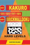 Book cover for 200 Kakuro 15x15 + 16x16 + 17x17 + 18x18 + 200 Brickwalldoku Hard Levels.