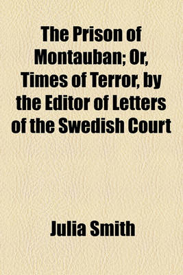 Book cover for The Prison of Montauban; Or, Times of Terror, by the Editor of Letters of the Swedish Court