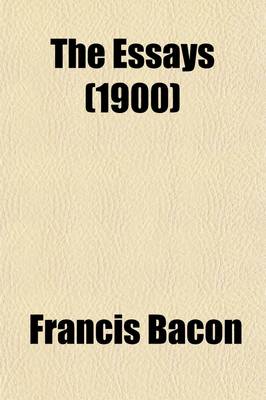 Book cover for The Essays; Or Counsels, Civil and Moral of Francis Bacon Ed., with an Introduction and Notes