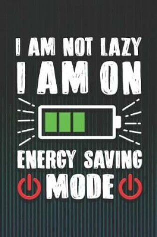 Cover of I Am Not Lazy I Am on Energy Saving Mode