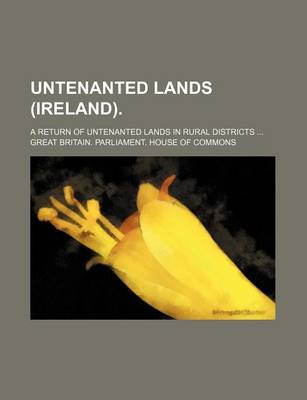 Book cover for Untenanted Lands (Ireland).; A Return of Untenanted Lands in Rural Districts