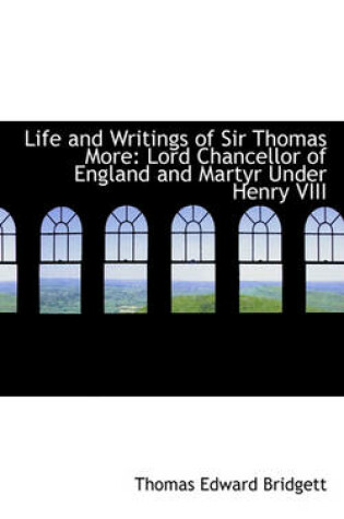 Cover of Life and Writings of Sir Thomas More