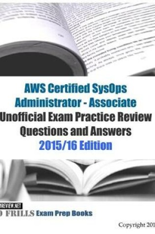 Cover of AWS Certified SysOps Administrator - Associate Unofficial Exam Practice Review Questions and Answers