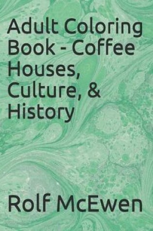 Cover of Adult Coloring Book - Coffee Houses, Culture, & History