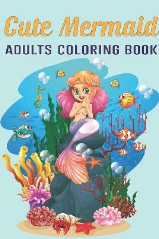 Cover of Cute Mermaid Adults Coloring Book