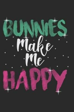 Cover of Bunnies Make Me Happy