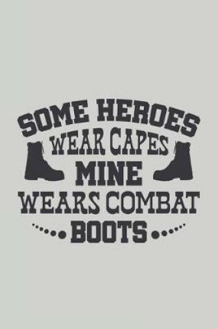Cover of Some Heroes Wear Capes Mine Wears Combat Boots