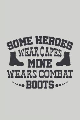 Book cover for Some Heroes Wear Capes Mine Wears Combat Boots