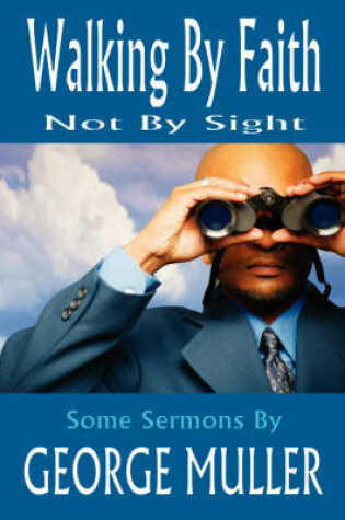 Cover of Walking By Faith, Not By Sight - Sermons by George Muller (Jehovah Magnified and Other Addresses)