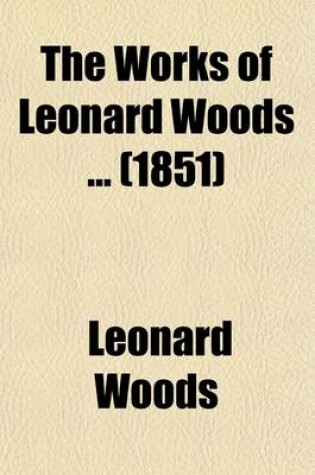 Cover of The Works of Leonard Woods (Volume 4)