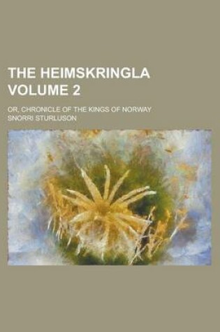Cover of The Heimskringla; Or, Chronicle of the Kings of Norway Volume 2