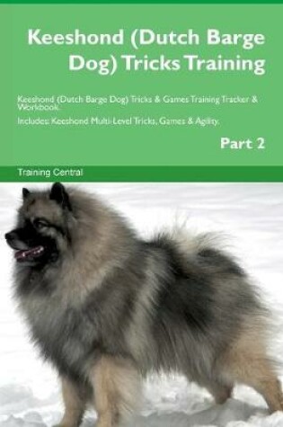 Cover of Keeshond (Dutch Barge Dog) Tricks Training Keeshond (Dutch Barge Dog) Tricks & Games Training Tracker & Workbook. Includes