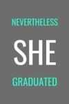 Book cover for Nevertheless She Graduated