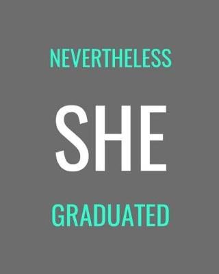 Book cover for Nevertheless She Graduated