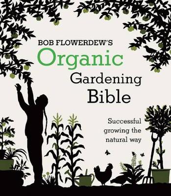 Book cover for Bob Flowerdew's Organic Gardening Bible: Successful growing the natural way