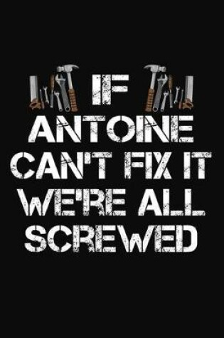 Cover of If Antoine Can't Fix It We're All Screwed