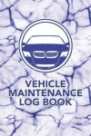 Book cover for Vehicle Maintenance Log Book