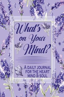 Book cover for What's on Your Mind? a Journal for the Heart Mind & Soul