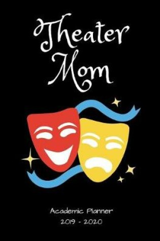 Cover of Theater Mom 2019 - 2020 Academic Planner