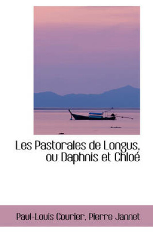 Cover of Les Pastorales de Longus, Ou Daphnis Et Chloe