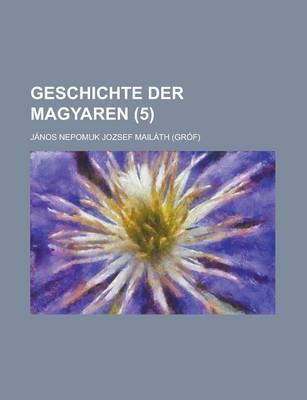 Book cover for Geschichte Der Magyaren (5 )