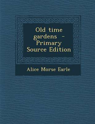 Book cover for Old Time Gardens - Primary Source Edition