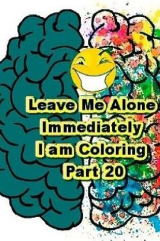 Cover of Leave Me Alone Immediately I Am Coloring Part 20